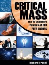 CRITICAL MASS: The 10 Explosive Powers of CEO PEER GROUPS - Richard Franzi, Paul Roberts, Ross Loehner