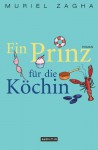 Ein Prinz für die Köchin: Roman (German Edition) - Muriel Zagha, Marie-Luise Bezzenberger