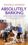 Absolutely Barking: Adventures in Dog Ownership - Michele Hanson