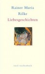 Liebesgeschichten - Rainer Maria Rilke, Vera Hauschild