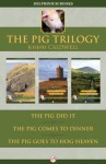 The Pig Trilogy: The Pig Did It, The Pig Comes to Dinner, and The Pig Goes to Hog Heaven - Joseph Caldwell