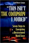 "This Isn't the Company I Joined": Seven Steps to Energizing a Restructured Work Force - Carol Kinsey Goman