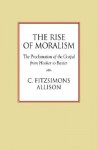 The Rise of Moralism: The Proclamation of the Gospel from Hooker to Baxter - C. FitzSimons Allison