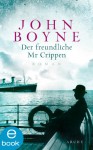 Der freundliche Mr. Crippen: Die Geschichte eines Mordes (German Edition) - Werner Löcher-Lawrence, John Boyne