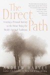 The Direct Path: Creating a Personal Journey to the Divine Using the World's Spirtual Traditions - Andrew Harvey