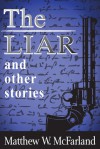 The Liar and Other Stories - Matthew W. McFarland