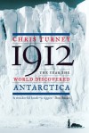 1912: The Year the World Discovered Antarctica - Chris Turney