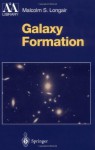 Galaxy Formation (Astronomy and Astrophysics Library) - Malcolm S. Longair