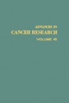 Advances in Cancer Research, Volume 45 - George Klein, Sidney Weinhouse