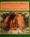 Waiting-For-Spring Stories - Bethany Roberts, William Joyce