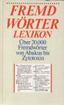 Fremdwörterlexikon: Über 20.000 Fremdwörter von Abakus bis Zytotoxin - Unknown