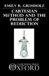 Cartesian Method and the Problem of Reduction - Emily R. Grosholz