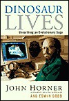 Dinosaur Lives: Unearthing an Evolutionary Saga - John R. Horner, Edwin Dobb