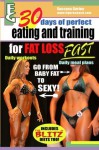 30 days of perfect eating and training for fat loss fast!: A complete guide for fast fat loss for everyone. - Dan Burke