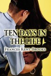 Ten Days in the Life - Frances Kent-Brooks