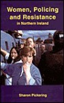 Women, Policing and Resistance in Northern Ireland - Sharon Pickering