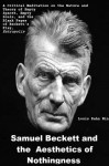 Samuel Beckett and the Aesthetics of Nothingness: A Critical Meditation on the Nature and Theory of Empty Spaces, Empty Souls, and the Blank Pages of Beckett's Play, Entropolis - Louis Kahn Nin, Raymond Federman