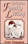 Christian Family Living - John Coblentz, David W. Miller, Fred W. Miller