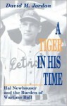 A Tiger in His Time: Hal Newhouser and the Burden of Wartime Ball - David M. Jordan