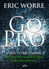 Go Pro - 7 Pasos para Convertirse en un Profesional del Mercadeo en Red - Eric Worre