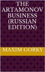 The Artamonov Business (in Russian) / Дело Артамоновых - Maxim Gorky