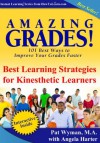 Amazing Grades: Best Learning Strategies for Kinesthetic Learners (Amazing Grades: 101 Best Ways to Improve Your Grades Faster) - Pat Wyman, Angela Harter