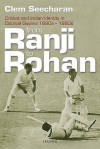 From Ranji To Rohan: Cricket And Indian Identity In Colonial Guyana 1890s 1960s - Clem Seecharan