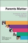 Parents Matter: Supporting the Birth to Three Matters Framework - Lesley Abbott, Ann Langston