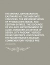 The Works of John Marston (Volume 3); Eastward Ho. the Insatiate Countess. the Metamorphosis of Pygmalion's Image, and Certain Satires. the - Arthur Henry Bullen