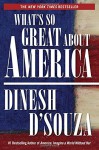 What's So Great About America - Dinesh D'Souza