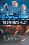 'Til Darkness Falls - Pearl Love