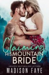 Claiming His Mountain Bride - Madison Faye