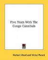 Five Years with the Congo Cannibals - Herbert Ward, Victor Perard, W. B. Davis