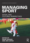 Managing Sport: Social and Cultural Perspectives - Sean Hamil, David Hassan, Jim Lusted