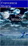 Indigo Wisdom - Francesca Rivera, Dennis Waller