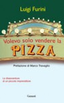 Volevo solo vendere la pizza - Luigi Furini, Marco Travaglio
