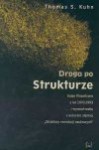 Droga po strukturze : eseje filozoficzne z lat 1970-1993 i wywiad-rzeka z autorem słynnej "Struktury rewolucji naukowych" - Thomas S. Kuhn