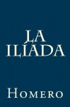 La Ilíada (Spanish Edition) - Homero, Luis Segalá y Estalella