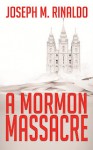 A Mormon Massacre - Joseph Rinaldo