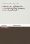 Periodisierung Und Epochenbewusstsein Im Alten Testament Und In Seinem Umfeld - Thomas Kruger, Josef Wiesehofer