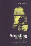 Arresting Images: Crime and Policing in Front of the Television Camera - Aaron Doyle