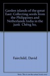 Garden islands of the great East: Collecting seeds from the Philippines and Netherlands India in the junk "CheÌ�ng ho," - David Fairchild