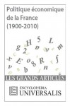 Politique économique de la France (1900-2010) (Les Grands Articles d'Universalis) (French Edition) - Encyclopædia Universalis