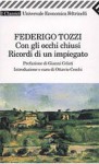 Con gli occhi chiusi / Riccordi di un impiegato - Federigo Tozzi, Gianni Celati, Ottavio Cecchi