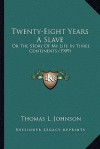 Twenty-Eight Years a Slave: Or the Story of My Life in Three Continents (1909) - Thomas L. Johnson