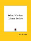 What Wisdom Means to Me - G.R.S. Mead