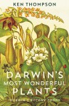 Darwin's Most Wonderful Plants: Darwin's Botany Today - Ken Thompson