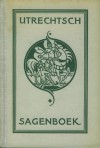 Utrechtsch Sagenboek (Hardcover) - Jacques R.W. Sinninghe