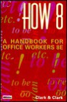 How 8: A Handbook for Office Workers - James Leland Clark, James L. Clark, Lyn R. Clark