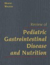 Review Of Pediatric Gastrointestinal Disease And Nutrition - Jeannie Huang, W. Allan Walker